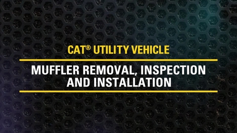 Thumbnail for entry Muffler Removal, Inspection, and Installation on Cat® Utility Vehicles | CUV82, CUV85, CUV102 D, CUV105 D