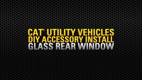 Thumbnail for entry Cat® Utility Vehicle (UTV) Glass Rear Window-Accessory Install