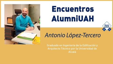 Miniatura para la entrada Encuentros AlumniUAH · Antonio Lopez Tercero