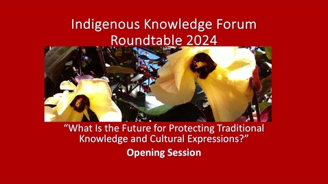 Thumbnail for Indigenous Knowledge Forum Roundtable 2024 - Opening Session