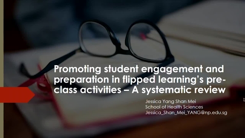 Thumbnail for entry Promoting student engagement and preparation in flipped learning’s pre-class activities – A systematic review by Jessica Yang Shan Mei (School of Health Sciences) 