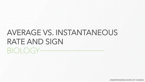 Thumbnail for Average Versus Instantaneous Rate of Change &amp; Sign - Biology