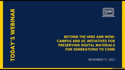 Thumbnail for Campus LISA: Beyond the Here and Now: Campus and UC Initiatives for Preserving Digital Materials for Generations to Come