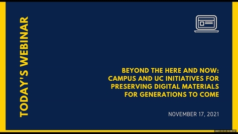 Thumbnail for entry Campus LISA: Beyond the Here and Now: Campus and UC Initiatives for Preserving Digital Materials for Generations to Come