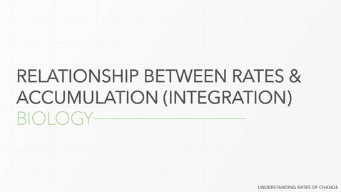 Thumbnail for entry Relationship Between Rates &amp; Accumulation (Integration) - Biology