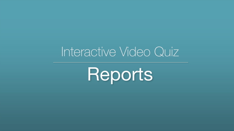 Thumbnail for entry Interactive Video Quiz - Reports