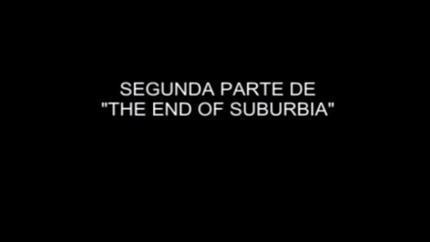 Miniatura para The End of Suburbia (VOSE) - 02_x264 (pantalla grande)