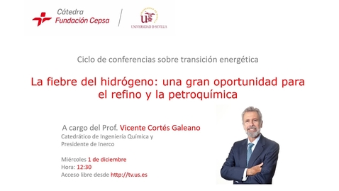 Miniatura para Conferencia Cátedra Fundación Cepsa. La fiebre del Hidrógeno. Vicente Cortes