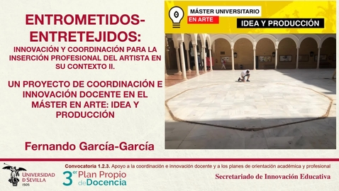 Miniatura para Entrometidos- entretejidos: innovación y coordinación para la inserción profesional del artista en su contexto II (un proyecto de innovación y coordinación docente del máster en arte: idea y producción)