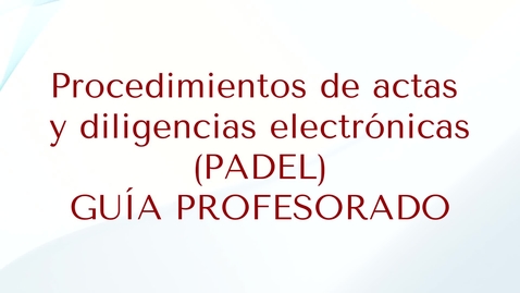 Miniatura para Guía de ayuda la herramienta PADEL (Procedimiento de Actas y Diligencias Electrónicas)