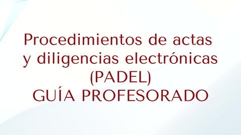 Miniatura para la entrada Guía de ayuda la herramienta PADEL (Procedimiento de Actas y Diligencias Electrónicas)