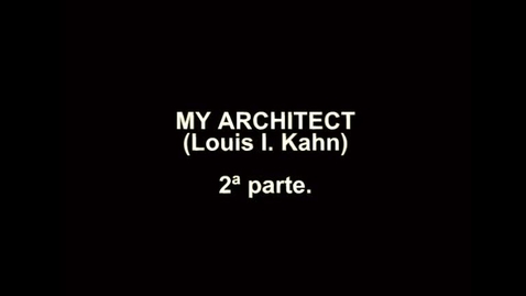 Miniatura para My Architect, Louis I. Kahn (2ª parte)
