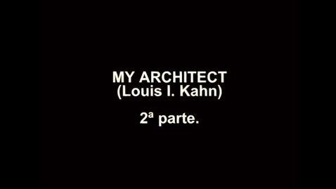 Miniatura para la entrada My Architect, Louis I. Kahn (2ª parte)