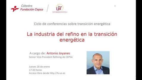 Miniatura para Conferencia  Cátedra Fundación Cepsa. El refino en la transición energética. Antonio Joyanes