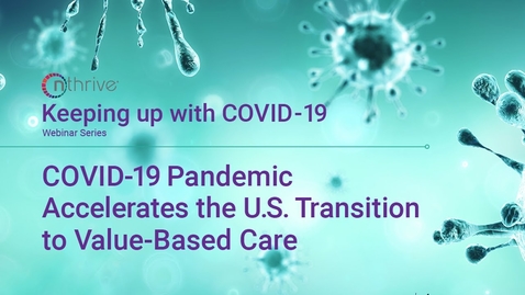 Thumbnail for entry Keeping Up With COVID-19: COVID-19 Pandemic Accelerates the U.S. Transition to Value-Based Care