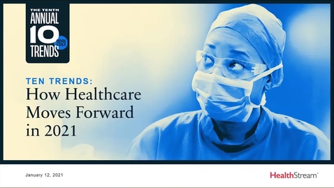 Thumbnail for entry Ten Trends How Healthcare Moves Forward in 2021- January 12,2021