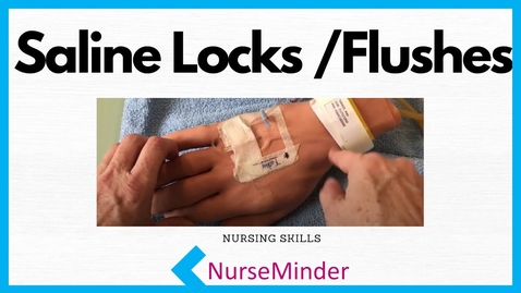 Thumbnail for entry Saline Lock | Saline Flushes (Nursing Skills)
