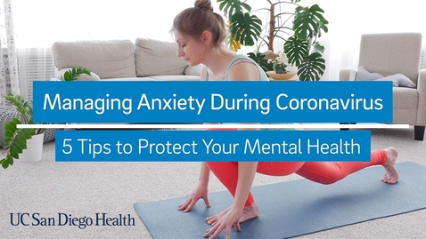 Thumbnail for 5 Tips to Protect Your Mental Health During Coronavirus Crisis | UC San Diego Health