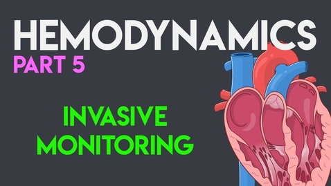 Thumbnail for entry Invasive Monitoring | Hemodynamics (Part 5)