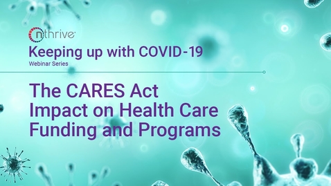 Thumbnail for entry Keeping Up With COVID-19: The CARES Act Impact on Healthcare Funding and Programs