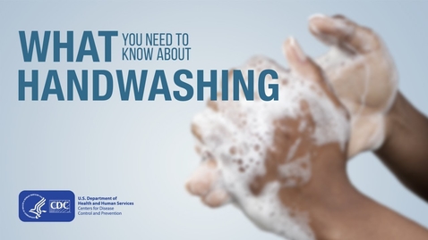 Thumbnail for entry What You Need To Know About Handwashing