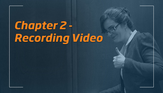 Tips & Tricks for Better Videos - Chapter 2 - Recording Video