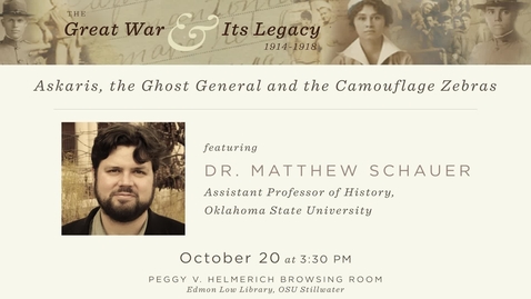 Thumbnail for entry The Great War and Its Legacy: &quot;Askaris, the Ghost General and the Camouflage Zebra&quot; by Dr. Matthew Schauer