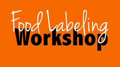 Thumbnail for entry Food Labeling Workshop