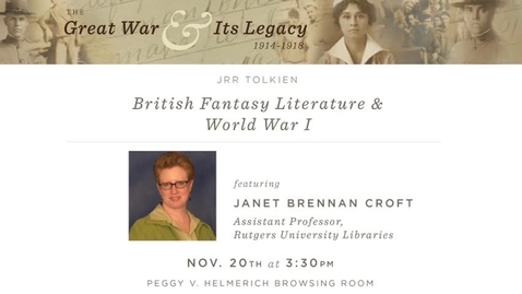 Thumbnail for entry The Great War and Its Legacy: &quot;J.R.R. Tolkien &amp; the Great War&quot; by Janet Brennan Croft