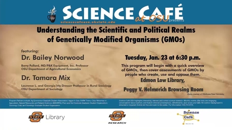 Thumbnail for entry Science Cafe presents Understanding the Scientific and Political Realms of Genetically Modified Organisms (GMOs)