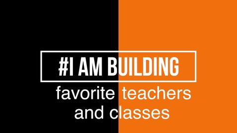 Thumbnail for #IAmBuilding Favorite Professors and Classes