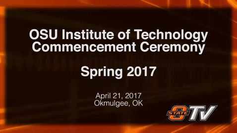 Thumbnail for entry OSU Institute of Technology Commencement: Spring 2017 