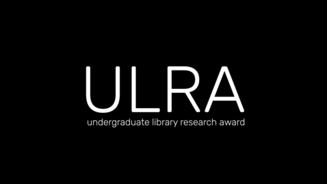 Thumbnail for entry Undergraduate Library Research Award (ULRA): Claire Ringer