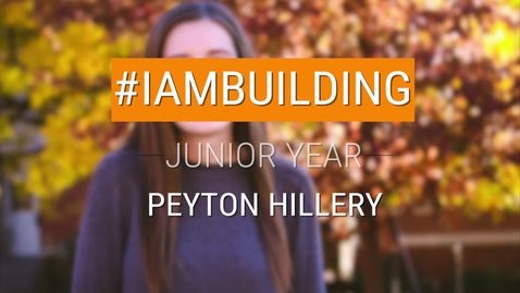 Thumbnail for entry #IAmBuilding Junior Year - Peyton Hillery