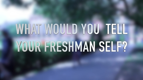 Thumbnail for entry What would you tell your freshman self?