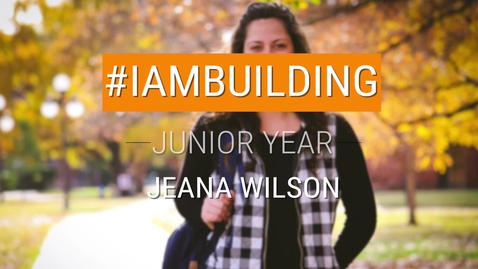 Thumbnail for #IAmBuilding Junior Year - Jeana Wilson