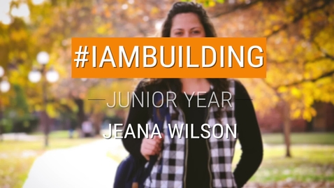 Thumbnail for entry #IAmBuilding Junior Year - Jeana Wilson