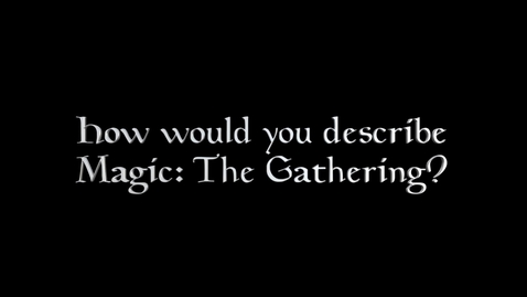 Thumbnail for entry DOCUMENTARY:  Magic:  The Gathering