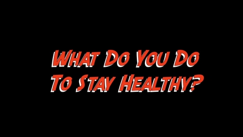 Thumbnail for entry What Do You Do To Stay Healthy?