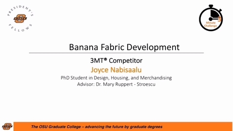 Thumbnail for entry 2017 Three Minute Challenge Presentation Joyce Nabisaalu Banana Fabric Development