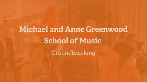 Thumbnail for Michael and Anne Greenwood School of Music Groundbreaking