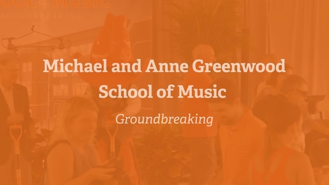 Thumbnail for entry Michael and Anne Greenwood School of Music Groundbreaking