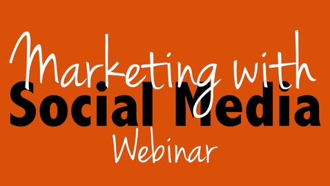 Thumbnail for entry Marketing with Social Media Webinar