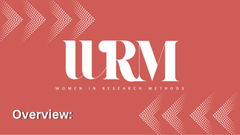 Thumbnail for entry Women in Research Methods - Overview with Dr. Lisa Schurer-Lambert &amp; Dr. Tine Köhler