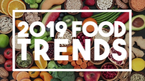 Thumbnail for entry 2019 Food Trends