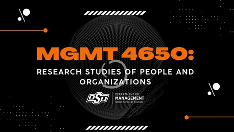 Thumbnail for entry Research Studies of People and Organizations, MGMT 4650 with Dr. Anna Lennard, Oklahoma State University - **Fall 2023: 1:30PM T/TR**