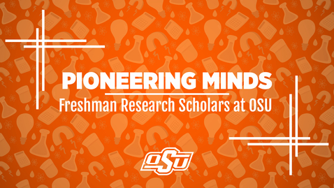 Thumbnail for Pioneering Minds: Freshman Research Scholars at OSU