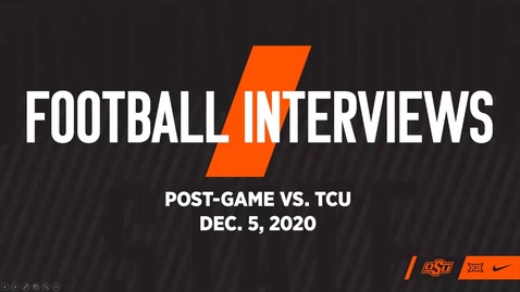 Thumbnail for entry 12/7/20 Cowboy Football: OSU Cowboy Football Head Coach Mike Gundy, Kasey Dunn, Jim Knowles and Players Brock Martin, Amen Ogbongbemiga, Dezmon Jackson, and Malcolm Rodriguez Address the Media