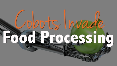 Thumbnail for entry Cobots Invade Food Processing