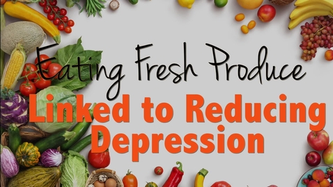 Thumbnail for entry Eating Fresh Produce Linked to Reducing Depression